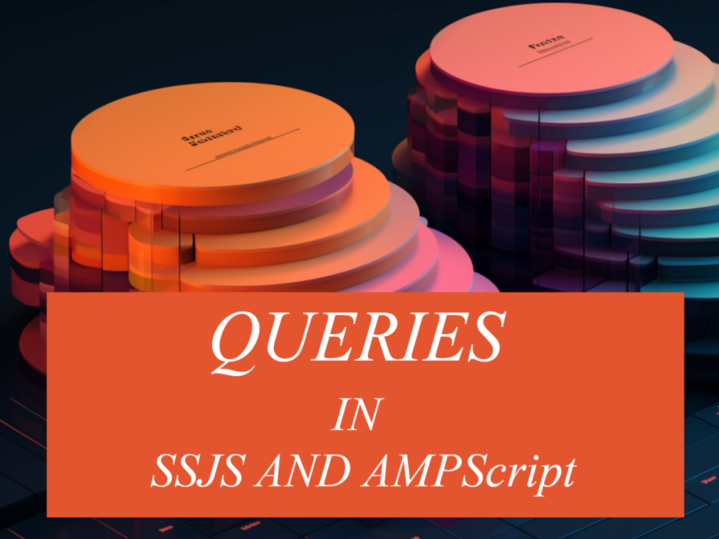 Queries in SSJS and AMPScript